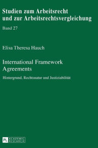 Title: International Framework Agreements: Hintergrund, Rechtsnatur und Justiziabilitaet, Author: Elisa Theresa Hauch