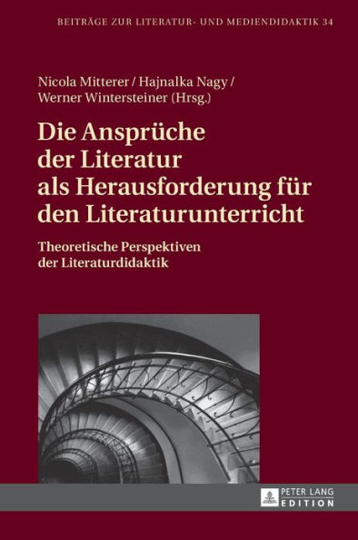 Die Ansprueche der Literatur als Herausforderung fuer den Literaturunterricht: Theoretische Perspektiven der Literaturdidaktik