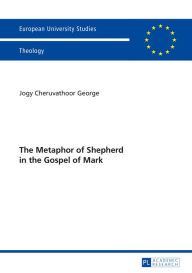 Title: The Metaphor of Shepherd in the Gospel of Mark, Author: Jogy Cheruvathoor George