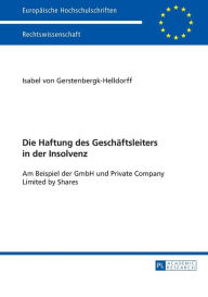Title: Die Haftung des Geschaeftsleiters in der Insolvenz: Am Beispiel der GmbH und Private Company Limited by Shares, Author: Isabel von Gerstenbergk-