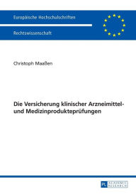 Title: Die Versicherung klinischer Arzneimittel- und Medizinproduktepruefungen, Author: Christoph Maaßen