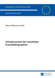 Title: Schadensersatz bei vereitelten Erwerbsbiographien, Author: Marcel Messerschmidt