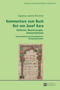 Title: Kommentare zum Buch Rut von Josef Kara: Editionen, Uebersetzungen, Interpretationen - Kontextualisierung mittelalterlicher Auslegungsliteratur, Author: Ingeborg Lederer-Brüchner