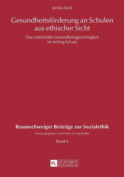 Gesundheitsfoerderung an Schulen aus ethischer Sicht: Das Leitbild der Gesundheitsgerechtigkeit im Setting Schule