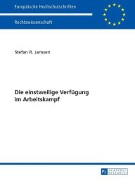 Title: Die einstweilige Verfuegung im Arbeitskampf, Author: Stefan Janssen