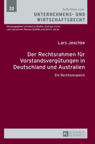 Title: Der Rechtsrahmen fuer Vorstandsverguetungen in Deutschland und Australien: Ein Rechtsvergleich, Author: Lars Jeschke