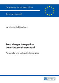 Title: Post Merger Integration beim Unternehmenskauf: Personelle und kulturelle Integration, Author: Lars Heinrich Osterhues