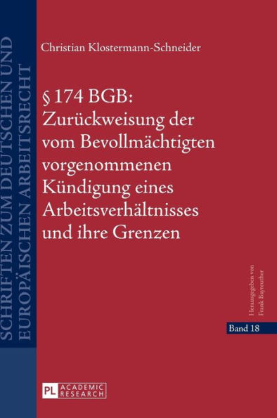 § 174 BGB: Zurueckweisung der vom Bevollmaechtigten vorgenommenen Kuendigung eines Arbeitsverhaeltnisses und ihre Grenzen