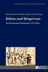 Title: Buehne und Buergertum: Das Hamburger Stadttheater (1770-1850), Author: Bernhard Jahn