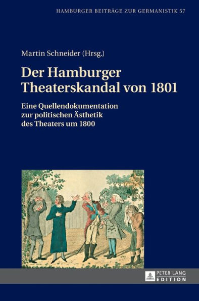 Der Hamburger Theaterskandal von 1801: Eine Quellendokumentation zur politischen Aesthetik des Theaters um 1800