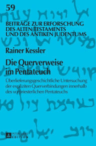 Title: Die Querverweise im Pentateuch: Ueberlieferungsgeschichtliche Untersuchung der expliziten Querverbindungen innerhalb des vorpriesterlichen Pentateuchs, Author: Rainer Kessler