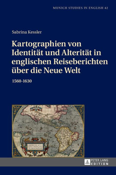 Kartographien von Identitaet und Alteritaet in englischen Reiseberichten ueber die Neue Welt: 1560-1630