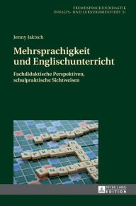 Title: Mehrsprachigkeit und Englischunterricht: Fachdidaktische Perspektiven, schulpraktische Sichtweisen, Author: Jenny Jakisch