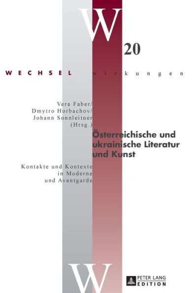 Oesterreichische und ukrainische Literatur und Kunst: Kontakte und Kontexte in Moderne und Avantgarde