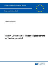 Title: Die Ein-Unternehmer-Personengesellschaft im Treuhandmodell, Author: Julian Albrecht