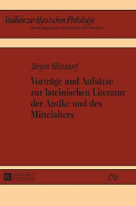 Title: Vortraege und Aufsaetze zur lateinischen Literatur der Antike und des Mittelalters, Author: Jürgen Blänsdorf