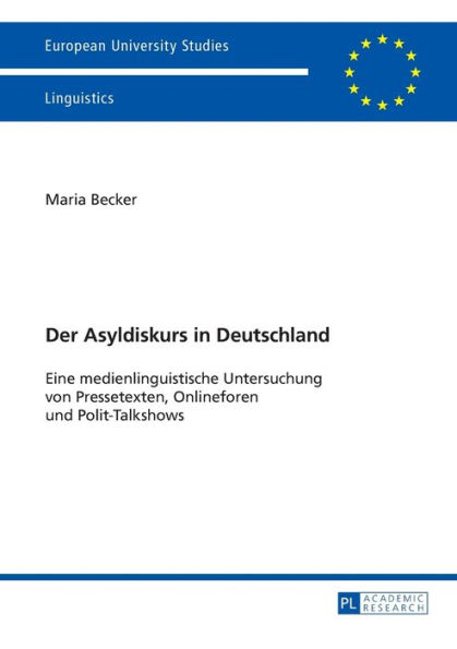 Der Asyldiskurs in Deutschland: Eine medienlinguistische Untersuchung von Pressetexten, Onlineforen und Polit-Talkshows