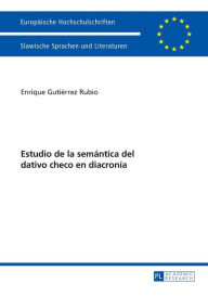 Title: Estudio de la semántica del dativo checo en diacronía, Author: Enrique Gutiérrez Rubio