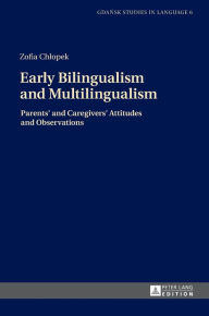 Title: Early Bilingualism and Multilingualism: Parents' and Caregivers' Attitudes and Observations, Author: Zofia Chlopek