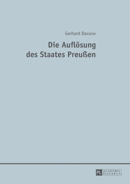 Die Aufloesung des Staates Preußen