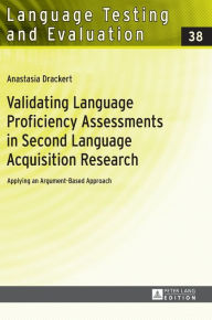 Title: Validating Language Proficiency Assessments in Second Language Acquisition Research: Applying an Argument-Based Approach, Author: Anastasia Drackert