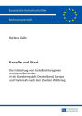 Kartelle und Staat: Die Entstehung von Kartellrechtsregimen und Kartellbehoerden in der Bundesrepublik Deutschland, Europa und Frankreich nach dem Zweiten Weltkrieg