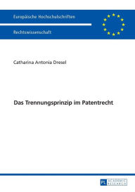 Title: Das Trennungsprinzip im Patentrecht, Author: Catharina Dresel