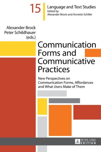 Communication Forms and Communicative Practices: New Perspectives on Communication Forms, Affordances and What Users Make of Them