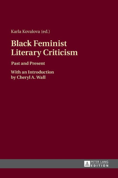 Black Feminist Literary Criticism: Past and Present - With an Introduction by Cheryl A. Wall
