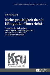 Title: Mehrsprachigkeit durch bilingualen Unterricht?: Analysen der Sichtweisen aus europaeischer Bildungspolitik, Fremdsprachendidaktik und Unterrichtspraxis, Author: Bettina Deutsch