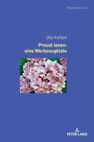Title: Proust lesen: eine Werkzeugkiste, Author: Uta Felten