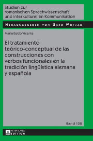 Title: El tratamiento teórico-conceptual de las construcciones con verbos funcionales en la tradición lingueística alemana y española, Author: María Egido Vicente