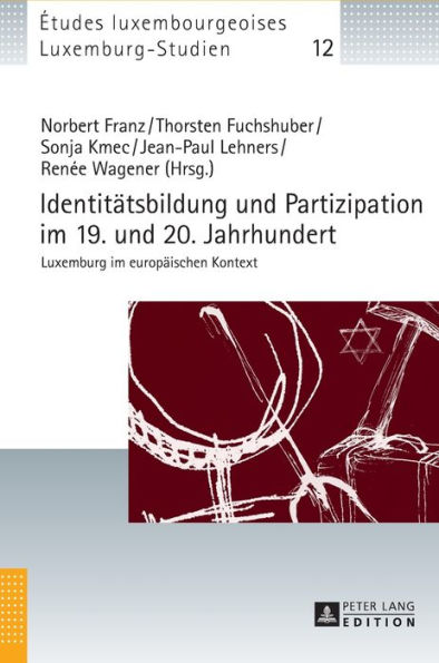 Identitaetsbildung und Partizipation im 19. und 20. Jahrhundert: Luxemburg im europaeischen Kontext