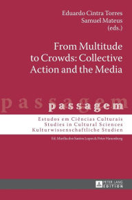 Title: From Multitude to Crowds: Collective Action and the Media, Author: Eduardo Cintra Torres