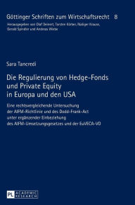 Title: Die Regulierung von Hedge-Fonds und Private Equity in Europa und den USA: Eine rechtsvergleichende Untersuchung der AIFM-Richtlinie und des Dodd-Frank-Act unter ergaenzender Einbeziehung des AIFM-Umsetzungsgesetzes und der EuVECA-VO, Author: Sara Tancredi