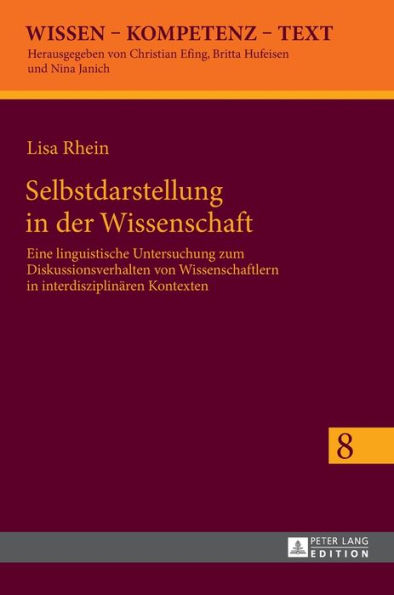 Selbstdarstellung in der Wissenschaft: Eine linguistische Untersuchung zum Diskussionsverhalten von Wissenschaftlern in interdisziplinaeren Kontexten