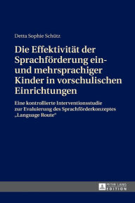 Title: Die Effektivitaet der Sprachfoerderung ein- und mehrsprachiger Kinder in vorschulischen Einrichtungen: Eine kontrollierte Interventionsstudie zur Evaluierung des Sprachfoerderkonzeptes «Language Route», Author: Detta Schütz