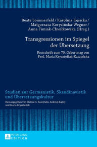 Title: Transgressionen im Spiegel der Uebersetzung: Festschrift zum 70. Geburtstag von Prof. Maria Krysztofiak-Kaszynska, Author: Beate Sommerfeld