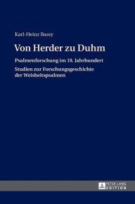 Title: Von Herder zu Duhm: Psalmenforschung im 19. Jahrhundert - Studien zur Forschungsgeschichte der Weisheitspsalmen, Author: Karl-Heinz Bassy