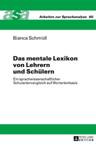 Title: Das mentale Lexikon von Lehrern und Schuelern: Ein sprachwissenschaftlicher Schulartenvergleich auf Wortartenbasis, Author: Bianca Schmidl