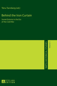 Title: Behind the Iron Curtain: Soviet Estonia in the Era of the Cold War, Author: Olaf Mertelsmann
