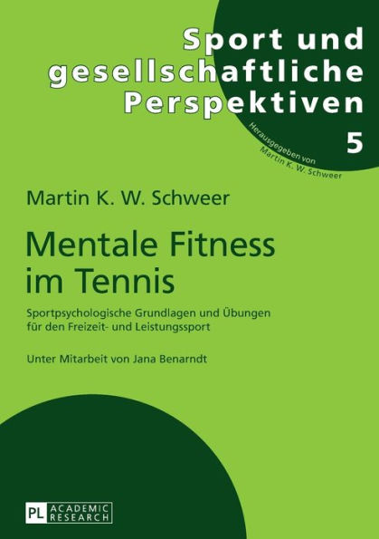 Mentale Fitness im Tennis: Sportpsychologische Grundlagen und Uebungen fuer den Freizeit- und Leistungssport. 2., vollstaendig ueberarbeitete und erweiterte Auflage