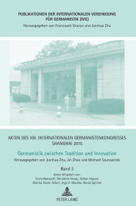 Title: Akten des XIII. Internationalen Germanistenkongresses Shanghai 2015 - Germanistik zwischen Tradition und Innovation: Band 3, Author: Jianhua Zhu