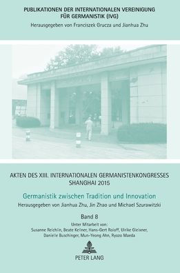 Akten des XIII. Internationalen Germanistenkongresses Shanghai 2015 -Germanistik zwischen Tradition und Innovation: Band 8