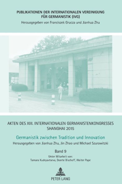 Akten des XIII. Internationalen Germanistenkongresses Shanghai 2015 - Germanistik zwischen Tradition und Innovation: Band 9