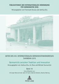 Title: Akten des XIII. Internationalen Germanistenkongresses Shanghai 2015 - Germanistik zwischen Tradition und Innovation: Band 10, Author: Jin Zhao
