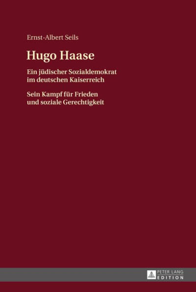 Hugo Haase: Ein juedischer Sozialdemokrat im deutschen Kaiserreich- Sein Kampf fuer Frieden und soziale Gerechtigkeit