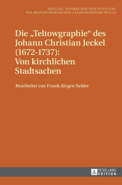 Die «Teltowgraphie» des Johann Christian Jeckel (1672-1737): Von kirchlichen Stadtsachen