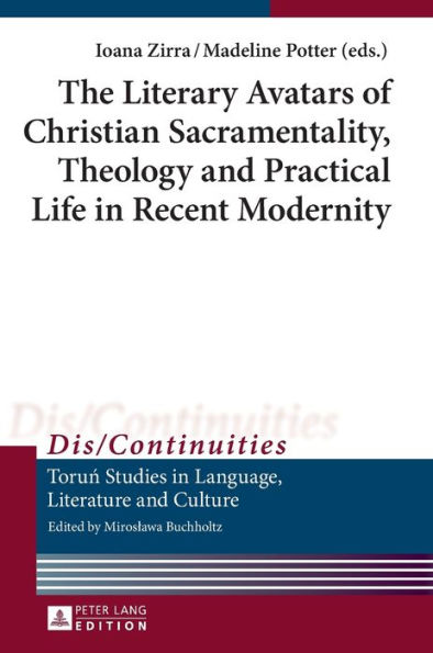 The Literary Avatars of Christian Sacramentality, Theology and Practical Life in Recent Modernity