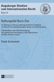 Title: Haftungsfall Burn-Out: Ein Beitrag zur Klaerung haftungsrechtlicher Probleme im Rahmen von arbeitsbedingtem Stress und Ueberbelastung - Insbesondere unter Beruecksichtigung der japanischen Rechtslage zu den Phaenomenen Karôshi und Karô-jisatsu, Author: Frank Schemmel